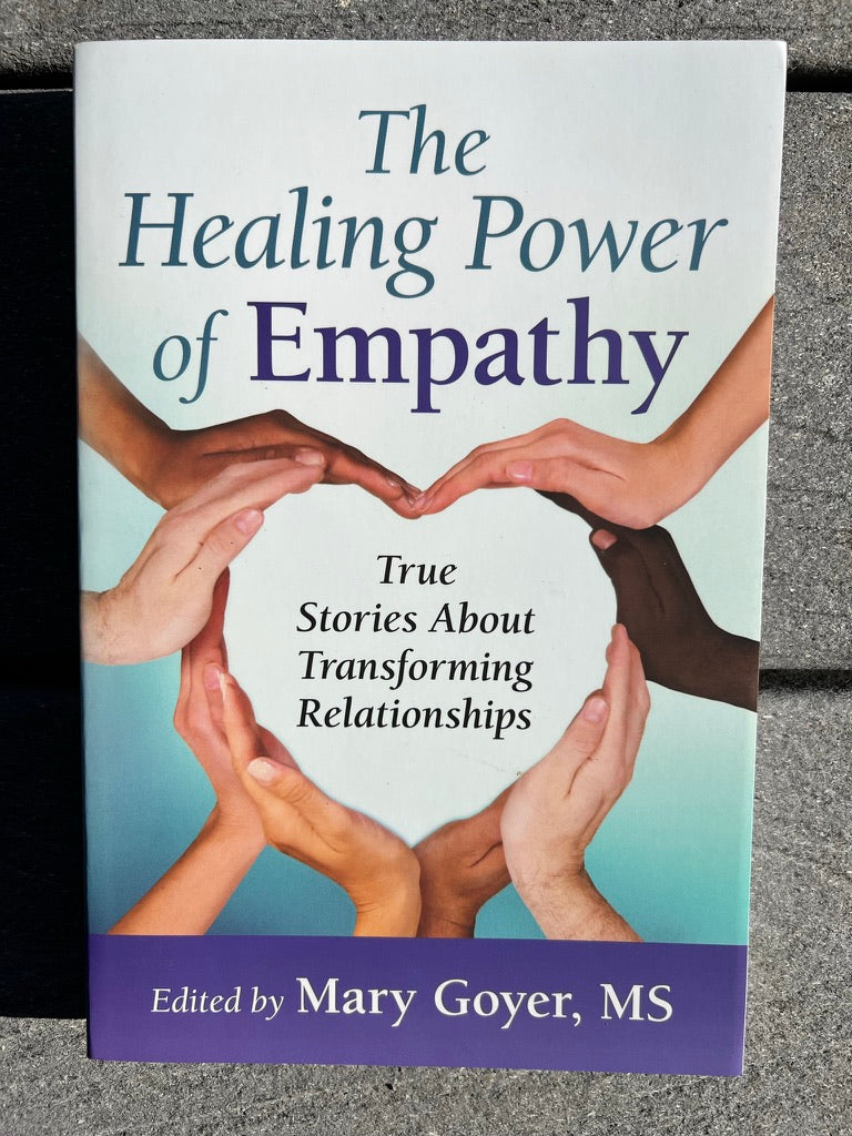 The Healing Power of Empathy — True Stories About Transforming Relationships, compiled by Mary Goyer